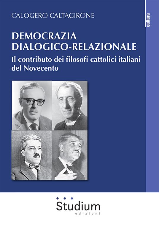 Democrazia dialogico-relazionale. Il contributo dei filosofi cattolici italiani del Novecento - Calogero Caltagirone - copertina
