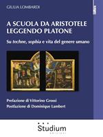 A scuola da Aristotele leggendo Platone. Su «techne», «sophia» e vita del genere umano