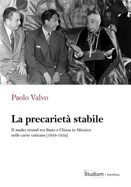 La precarietà stabile. Il modus vivendi tra Stato e Chiesa in Messico nelle carte vaticane (1934-1952) - Paolo Valvo - copertina