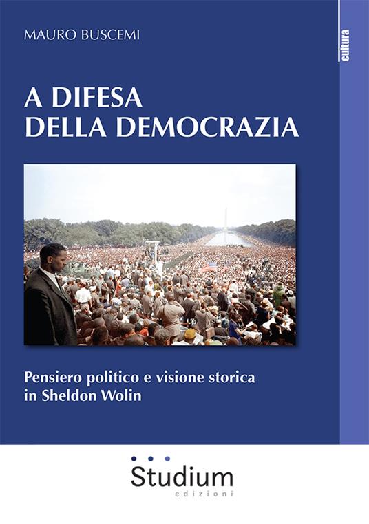 A difesa della democrazia. Pensiero politico e visione storica in Sheldon Wolin - Mauro Buscemi - copertina