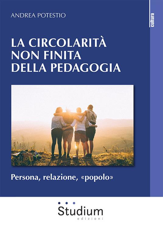 Circolarità non finita della pedagogia. Persona, relazione, «popolo» - Andrea Potestio - copertina