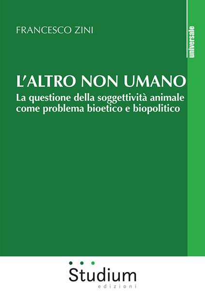 L'altro non umano. La questione della soggettività animale come problema bioetico e biopolitico - Francesco Zini - copertina