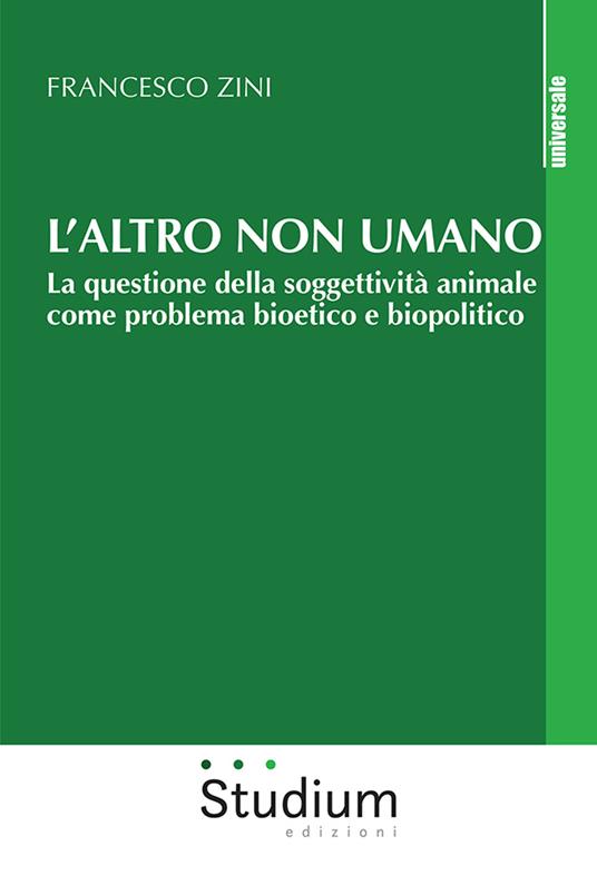 L'altro non umano. La questione della soggettività animale come problema bioetico e biopolitico - Francesco Zini - copertina