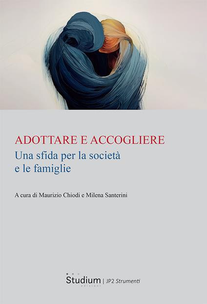 Adottare e accogliere. Una sfida per la società e le famiglie - Maurizio Chiodi,Milena Santerini - copertina