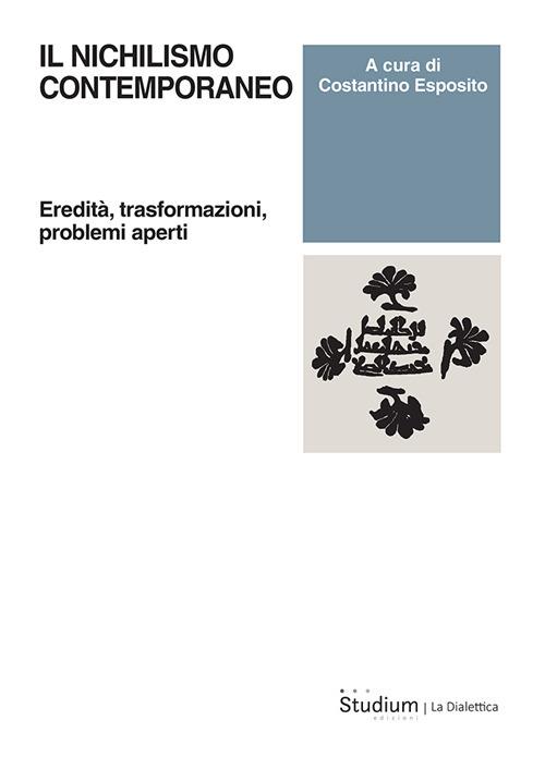 Il nichilismo contemporaneo. Eredità, trasformazioni, problemi aperti - copertina