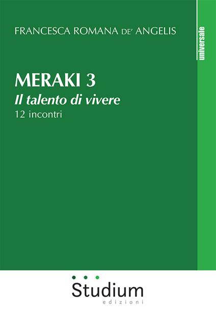 Meraki. Il talento di vivere. 12 incontri. Vol. 3 - Francesca Romana De'Angelis - copertina