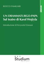 Un drammaturgo-papa. Sul teatro di Karol Wojtyla