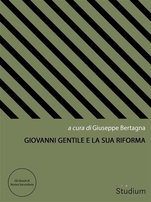 Giovanni Gentile e la sua riforma - Giuseppe Bertagna - ebook