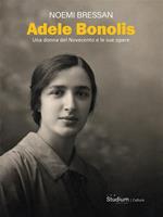 Adele Bonolis. Una donna del Novecento e le sue opere