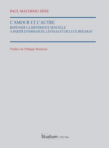 L'Amour et l'autre. Repenser la différence sexuelle à partir d'Emmauel Lévinas et de Luce Irigaray - Paul Macodou Sène - copertina