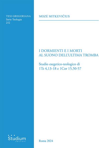 I dormienti e i morti al suono dell'ultima tromba. Studio esegetico-teologico di 1Ts 4,13-18 e 1Cor 15,50-57 - Moze Mitkevicius - copertina