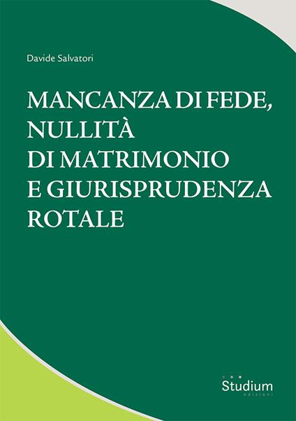 Mancanza di fede, nullità di matrimonio e giurisprudenza rotale - Davide Salvatori - copertina