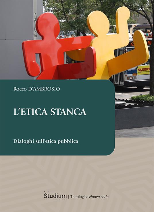 L'etica stanca. Dialoghi sull’etica pubblica - Rocco D'Ambrosio - copertina
