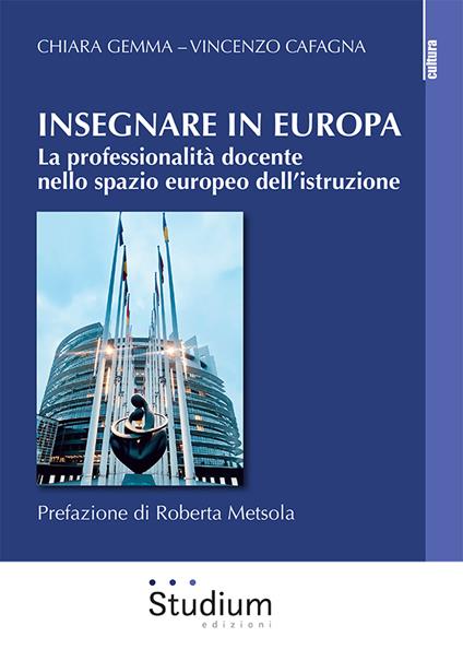 Insegnare in Europa. La professionalità docente nello spazio europeo dell’istruzione - Chiara Gemma,Vincenzo Cafagna - copertina