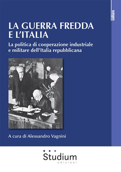 La guerra fredda e l'Italia. La politica di cooperazione industriale e militare dell’Italia repubblicana - copertina