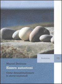 Essere autoctoni. Come denazionalizzare le storie nazionali - Marcel Detienne - copertina