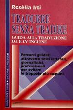 Tradurre senza tradire. Guida alla traduzione da e in inglese