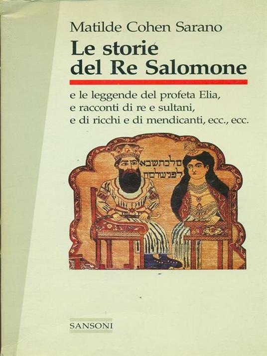 Le storie del re Salomone e le leggende del profeta Elia e racconti di re e sultani e di ricchi e di mendicanti... - Matilde Cohen Sarano - 2