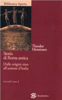 Storia di Roma antica. Vol. 1/1: Dalle origini sino all'Unione d'italia - Theodor Mommsen - copertina