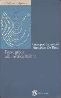 Breve guida alla metrica italiana - Giuseppe Sangirardi,Francesco De Rosa - copertina