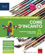 Come d'incanto. Per la Scuola media. Con e-book. Con espansione online. Vol. A: Comunicazione visiva e creatività