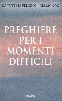 Preghiere per i momenti difficili. Da tutte le religioni del mondo - copertina