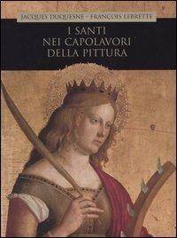 I santi nei capolavori della pittura - Jacques Duquesne - copertina