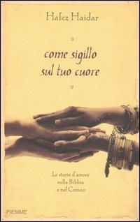 Come sigillo sul tuo cuore. Le storie d'amore nella Bibbia e nel Corano - Hafez Haidar - copertina