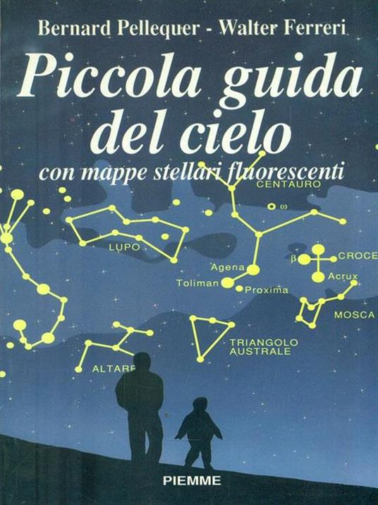 Piccola guida del cielo. Con mappe stellari fluorescenti - Bernard Pellequer,Walter Ferreri - copertina