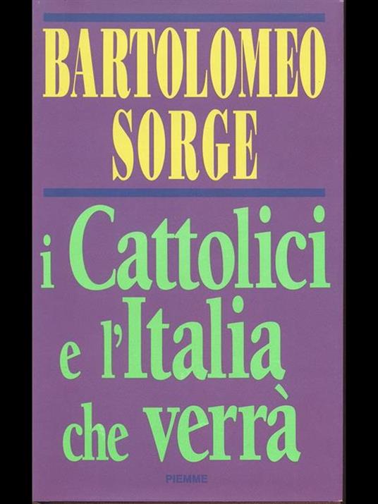 I cattolici e l'Italia che verrà - Bartolomeo Sorge - 2