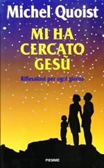 Mi ha cercato Gesù. Riflessioni per ogni giorno