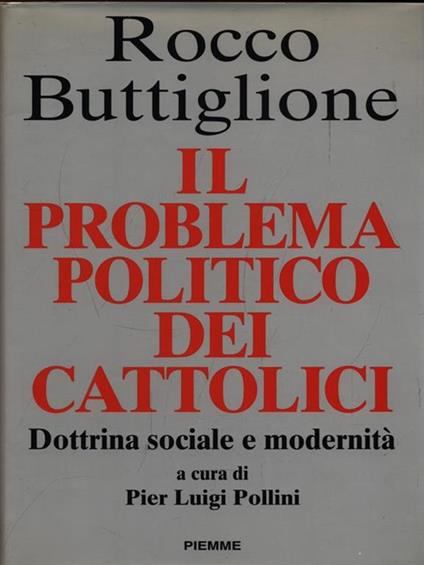 Il problema politico dei cattolici. Dottrina sociale e modernità - Rocco Buttiglione - copertina