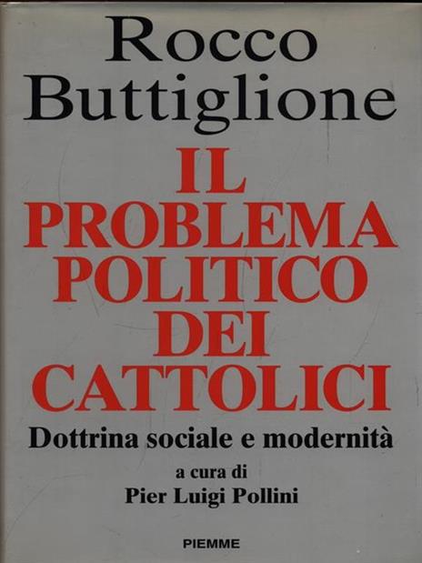 Il problema politico dei cattolici. Dottrina sociale e modernità - Rocco Buttiglione - 2