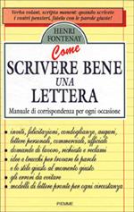 Come scrivere bene una lettera. Manuale di corrispondenza per ogni occasione