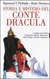 Storia e mistero del conte Dracula. La doppia vita di un feroce sanguinario - Raymond T. McNally,Radu Florescu - copertina