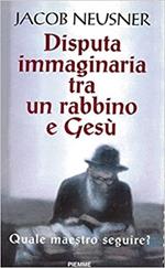 Disputa immaginaria tra un rabbino e Gesù. Quale maestro seguire?