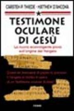 Testimone oculare di Gesù. La nuova sconvolgente prova sull'origine del vangelo - Carsten P. Thiede,Matthew D'Ancona - copertina