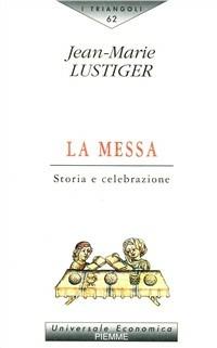 La messa. Storia e celebrazione - Jean-Marie Lustiger - copertina