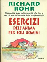 Esercizi dell'anima per soli uomini. Riscopri la forza del femminile che è in te per ritrovare l'armonia della tua personalità