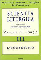 Scientia liturgica. Manuale di liturgia. Vol. 3: L'Eucaristia. - Anselmo d'Aosta (sant') - copertina