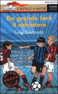 Da grande farò il calciatore - Luigi Garlando - copertina