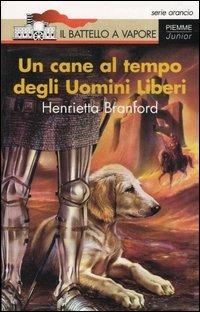 Un cane al tempo degli uomini liberi - Henrietta Branford - copertina