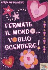 Fermate il mondo... voglio scendere! - Caroline Plaisted - copertina