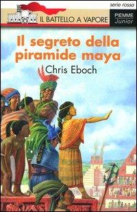 Il segreto della piramide maya - Chris Eboch - copertina