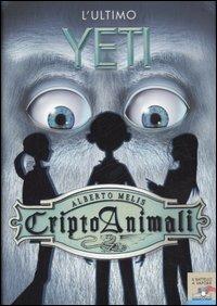 L' ultimo yeti. Criptoanimali. Vol. 1 - Alberto Melis - copertina