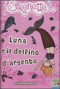 Luna e il delfino d'argento. Sirenette. Ediz. illustrata. Vol. 3 - Gillian Shields - copertina