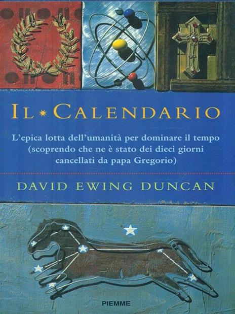 Il Calendario. L'epica lotta dell'umanità per dominare il tempo (scoprendo che ne è stato dei dieci giorni cancellati da papa Gregorio) - David E. Duncan - 5