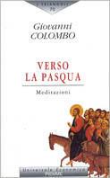 Verso la Pasqua. Meditazioni - Giovanni Colombo - copertina