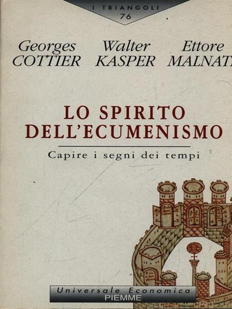 Lo spirito dell'ecumenismo. Capire i segni dei tempi - Georges Cottier,Walter Kasper,Ettore Malnati - copertina
