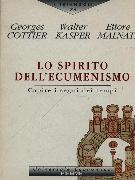 Lo spirito dell'ecumenismo. Capire i segni dei tempi - Georges Cottier,Walter Kasper,Ettore Malnati - copertina